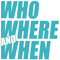 Who Where and When