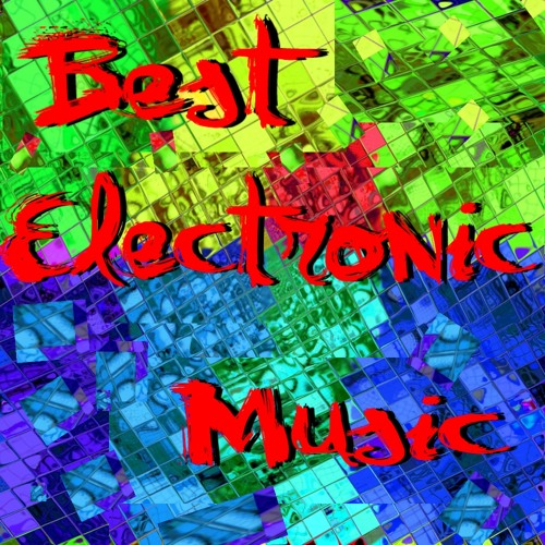 Stream Best Electronic Music music Listen to songs, albums, playlists