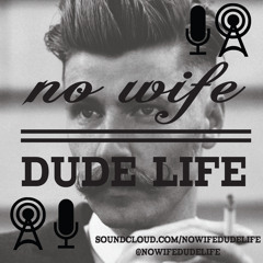 No Wife Dude Life
