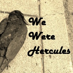 We Were Hercules