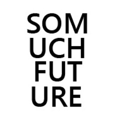 so much future