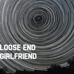 Loose End Girlfriend