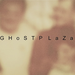 GHOST PLAZA