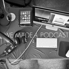 We Made A Podcast