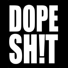 Dope Sh!t