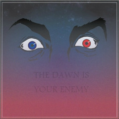 thedawnisyourenemy