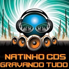 NATINHO CDS GRAVANDO TUDO