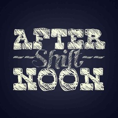 Afternoon Shift
