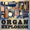 ORGAN EXPLOSION