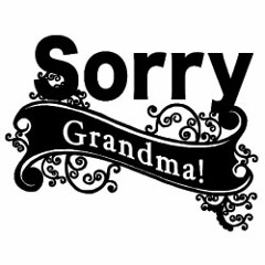 Sorry Grandma!