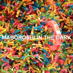 MABOROSHI IN THE DARK