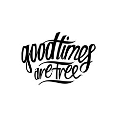 GOOD TIMES ARE FREE