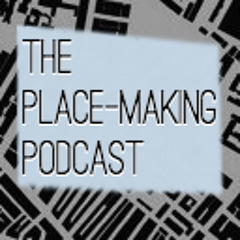The Place-Making Podcast