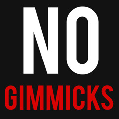 No Gimmicks.