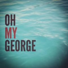 Oh My George