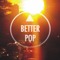 ▲ Better Pop