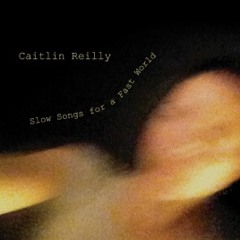 Caitlin Reilly Slow Songs