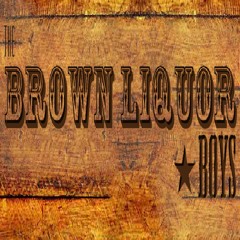 The Brown Liquor Boys