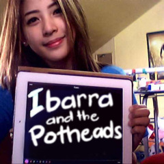 Ibarra and the Potheads