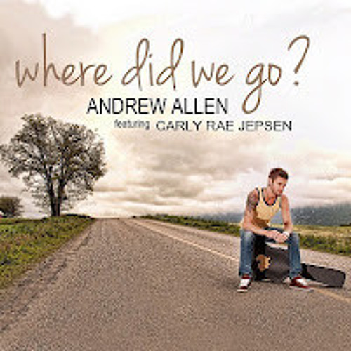 Where Did We Go  Andrew Allen Ft. Carly Rae Jepsen