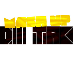Mash Up Di Tak