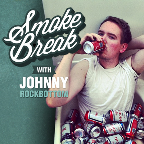 Smoke Break with Johnny Rockbottom #1