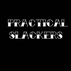 Practical Slackers