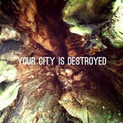 Your City Is Destroyed