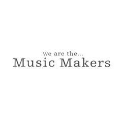 We are the music makers