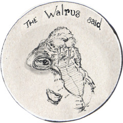 The Walrus Said...