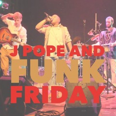 J Pope and Funk Friday