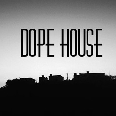 DOPE HOUSE