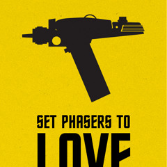 Set Phasers to Love