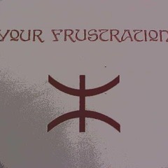 Your Frustration