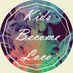 Kids Become Loco