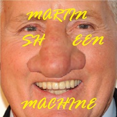 Martin Sheen Machine