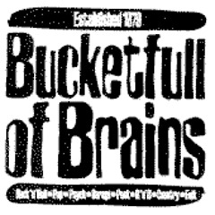 Bucketfull Of Brains