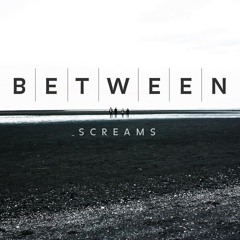 BetweenScreams