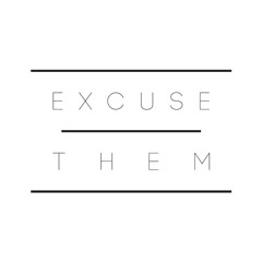 Excuse Them