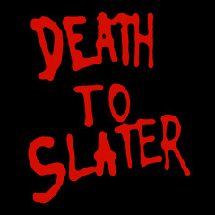 Death to Slater