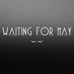 Waiting For May