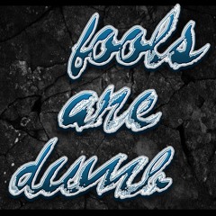 Fools are Dumb