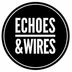 Echoes & Wires