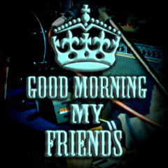 Good Morning My Friends