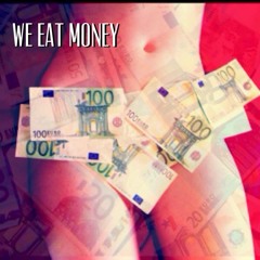 WE EAT MONEY