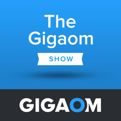 The Gigaom Show