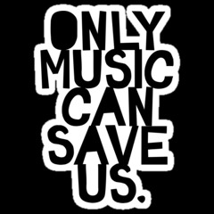 Only Music Can Save Us