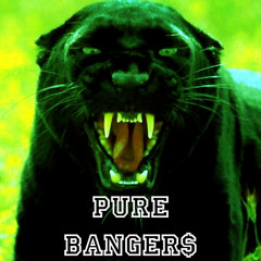 PURE BANGER$