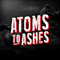 Atoms To Ashes