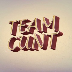 #TeamCunt